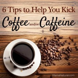 6 tips to help you kick #coffee and #caffeine via http://MamaNatural.com