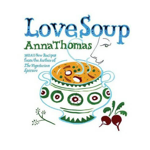 Love Soup 160 All-New Vegetarian Recipes from the Author of The Vegetarian Epicure