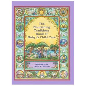 The Nourishing Traditions Book of Baby & Child Care