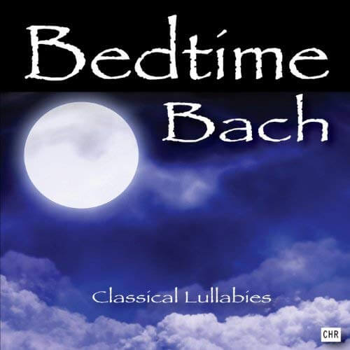 Bedtime Bach Classical Lullabies for Babies