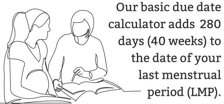 Công cụ tính ngày dự sinh tiêu chuẩn của chúng tôi thêm 280 ngày (40 tuần) vào ngày kinh nguyệt cuối cùng của bạn (LMP).