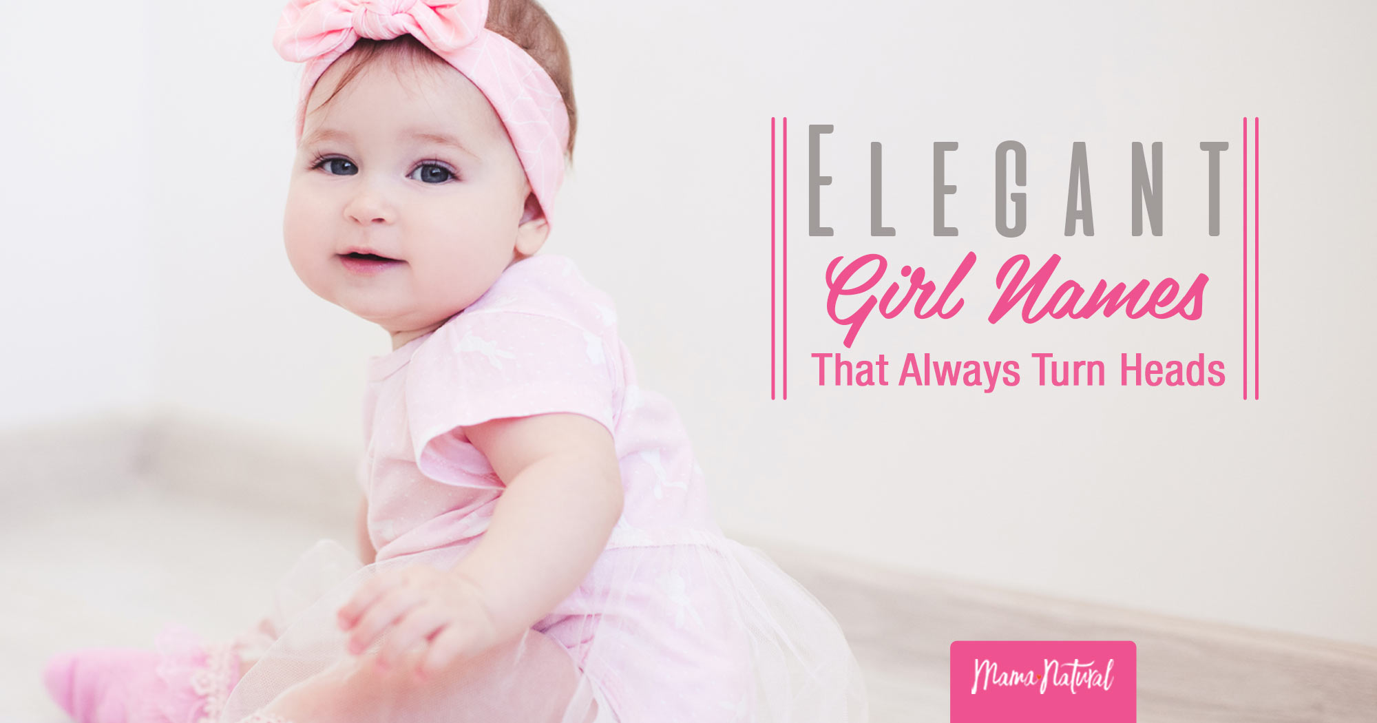 Elegant Girl Names That Always Turn Heads Mama Natural