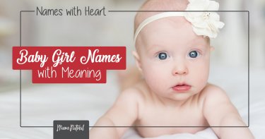 Names With Heart: Baby Girl Names With Meaning - Mama Natural